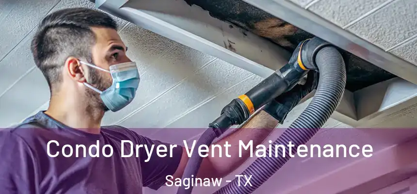 Condo Dryer Vent Maintenance Saginaw - TX