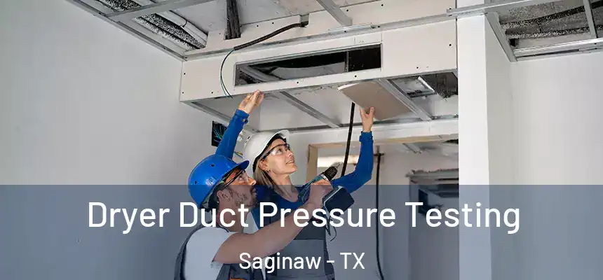  Dryer Duct Pressure Testing Saginaw - TX