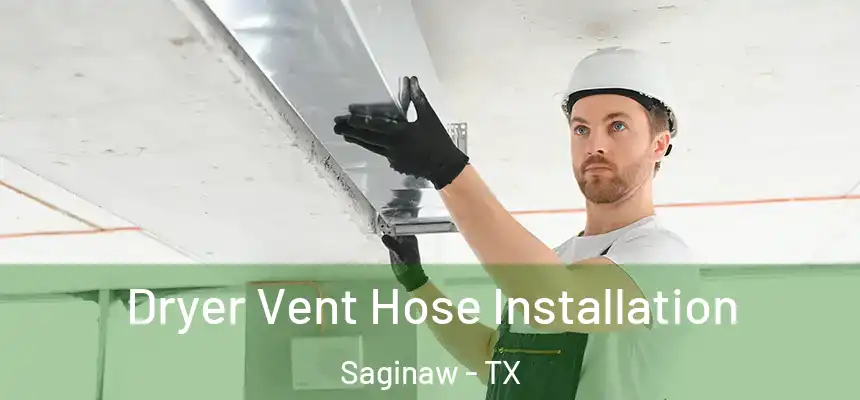  Dryer Vent Hose Installation Saginaw - TX