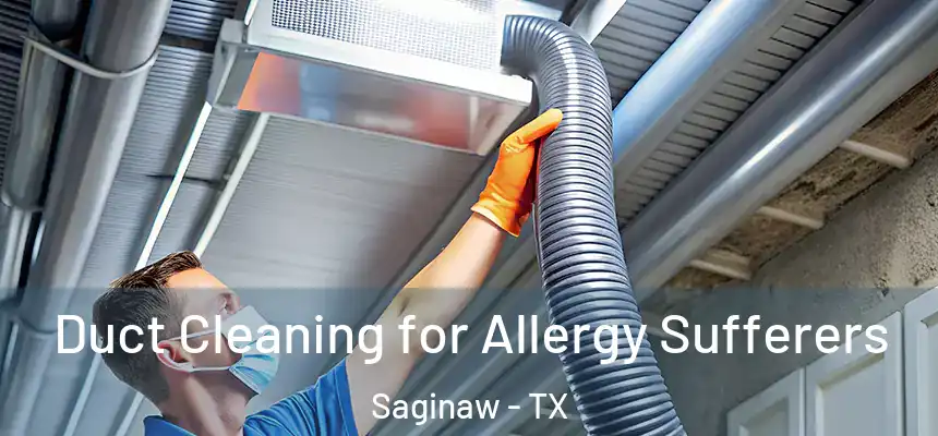  Duct Cleaning for Allergy Sufferers Saginaw - TX