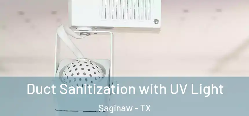  Duct Sanitization with UV Light Saginaw - TX
