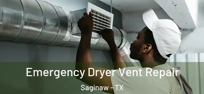  Emergency Dryer Vent Repair Saginaw - TX