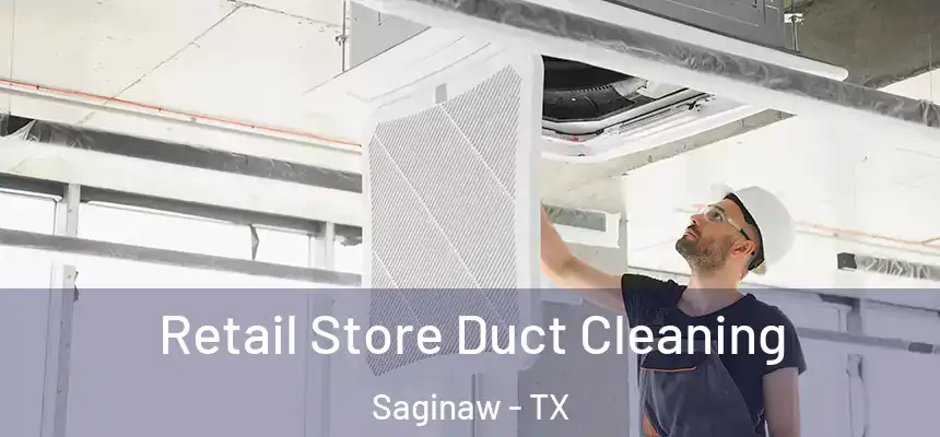  Retail Store Duct Cleaning Saginaw - TX