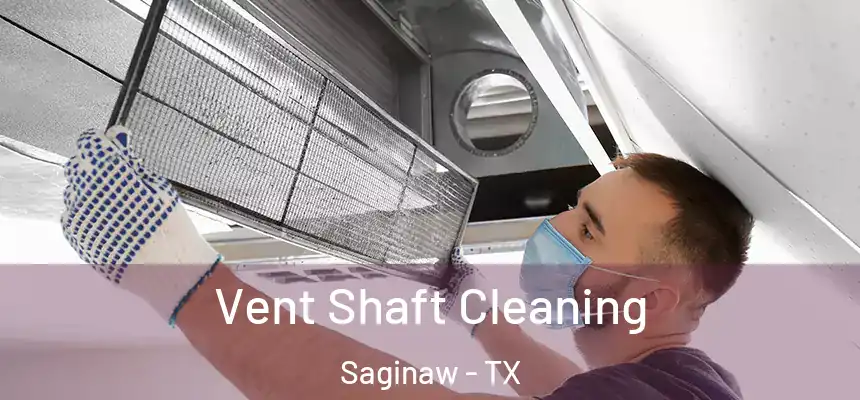 Vent Shaft Cleaning Saginaw - TX