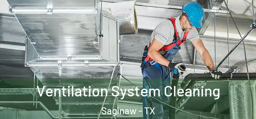 Ventilation System Cleaning Saginaw - TX